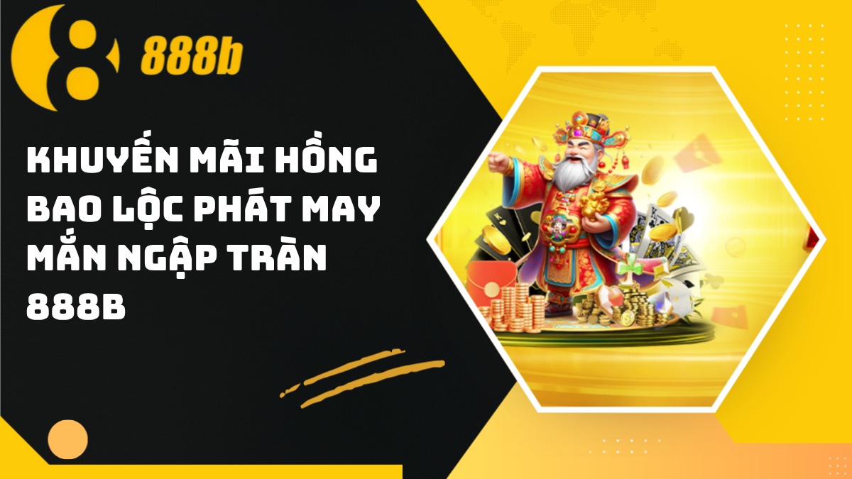 Khuyến mãi hồng bao lộc phát may mắn ngập tràn 888B